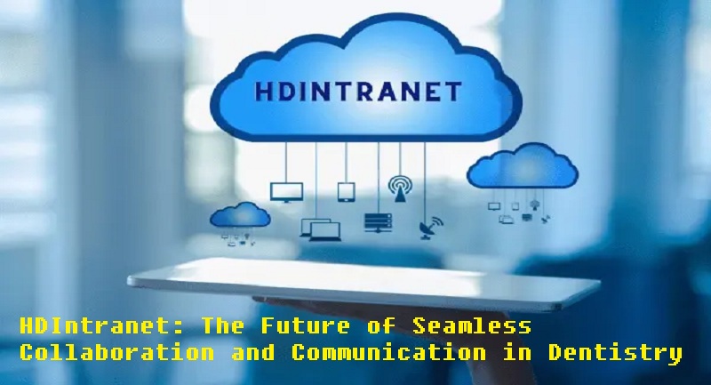 HDIntranet: The Future of Seamless Collaboration and Communication in Dentistry